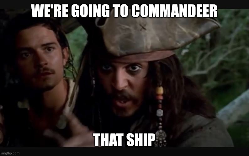 WE'RE GOING TO COMMANDEER THAT SHIP | made w/ Imgflip meme maker