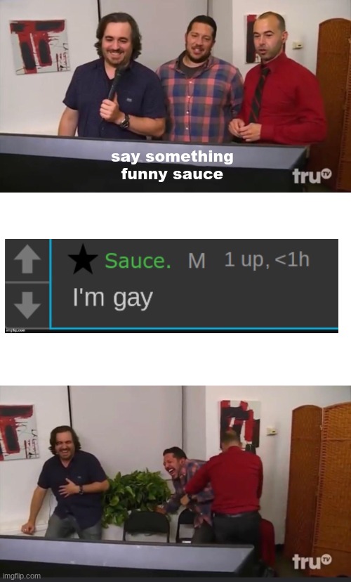 Impractical Jokers | say something funny sauce | image tagged in impractical jokers | made w/ Imgflip meme maker
