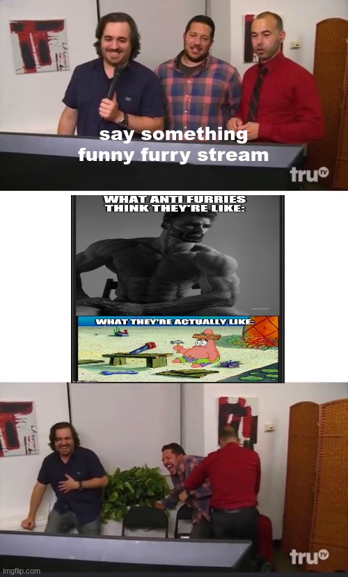Impractical Jokers | say something funny furry stream | image tagged in impractical jokers | made w/ Imgflip meme maker