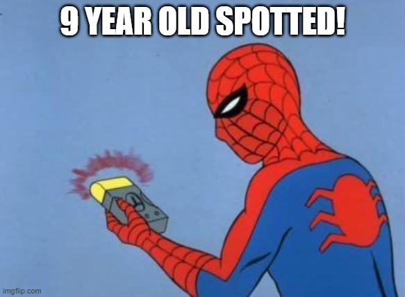 spider-man radar | 9 YEAR OLD SPOTTED! | image tagged in spider-man radar | made w/ Imgflip meme maker