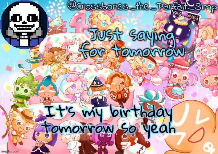 Crossbones' birthday template ty sayore | Just saying for tomorrow; It's my birthday tomorrow so yeah | image tagged in crossbones' birthday template ty sayore | made w/ Imgflip meme maker