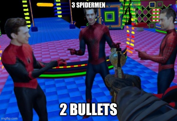 Whoever survives determines who you think the best Spiderman is. | 3 SPIDERMEN; 2 BULLETS | made w/ Imgflip meme maker