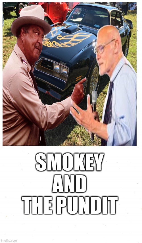Coming To Netflix This Summer! |  SMOKEY AND THE PUNDIT | image tagged in smokey and the bandit,james carville,jackie gleason,burt reynolds | made w/ Imgflip meme maker