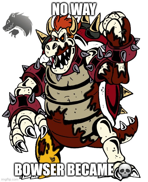 NO WAY; BOWSER BECAME 💀 | made w/ Imgflip meme maker