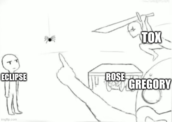 TOX; ROSE; ECLIPSE; GREGORY | made w/ Imgflip meme maker