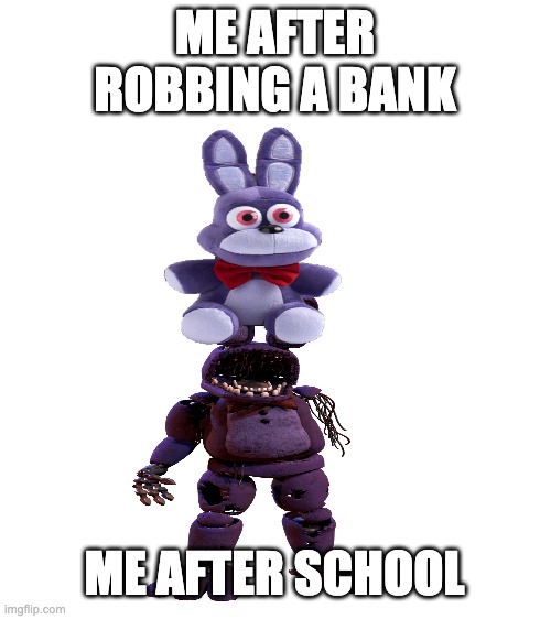 Blank White Template | ME AFTER ROBBING A BANK; ME AFTER SCHOOL | image tagged in blank white template | made w/ Imgflip meme maker