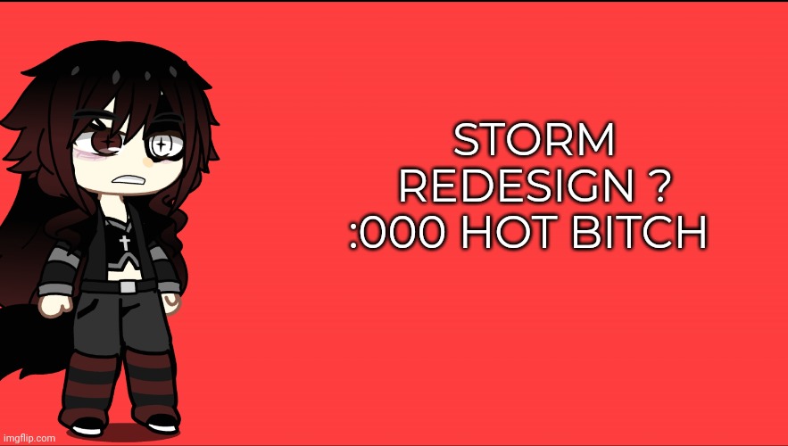 STORM REDESIGN ? :000 HOT BITCH | made w/ Imgflip meme maker