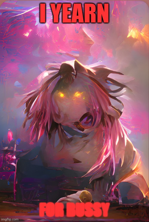 Heed The Call Of Fate | I YEARN; FOR BUSSY | image tagged in astolfo,fate | made w/ Imgflip meme maker