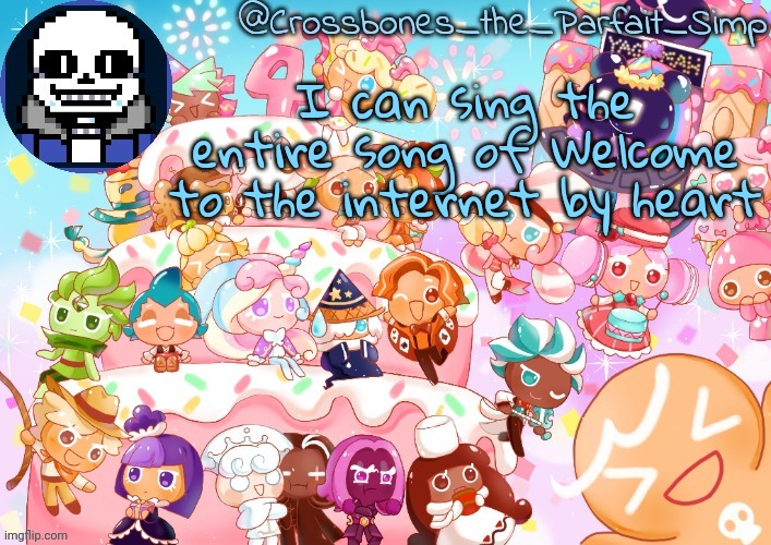 Crossbones' birthday template ty sayore | I can sing the entire song of Welcome to the internet by heart | image tagged in crossbones' birthday template ty sayore | made w/ Imgflip meme maker