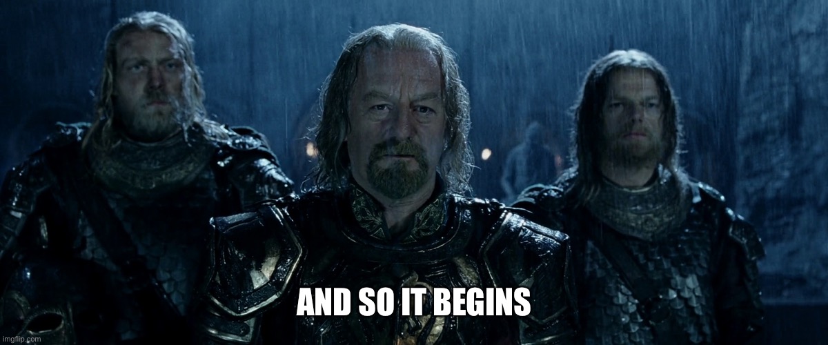 Theoden Lord of the Rings and so it begins | AND SO IT BEGINS | image tagged in theoden lord of the rings and so it begins | made w/ Imgflip meme maker