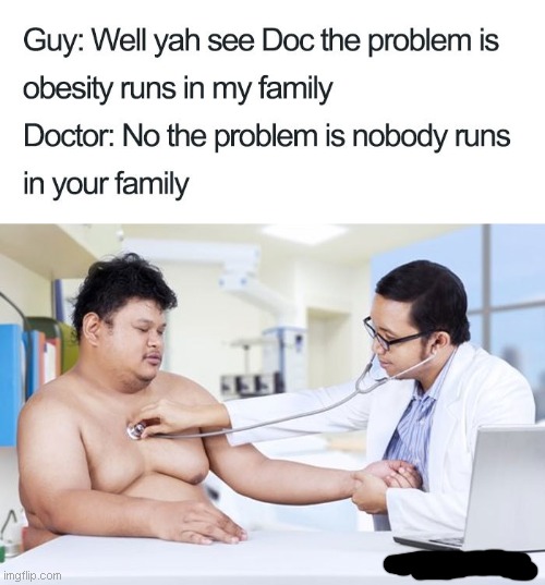 nobody runs in the family | image tagged in funny,memes,medical | made w/ Imgflip meme maker
