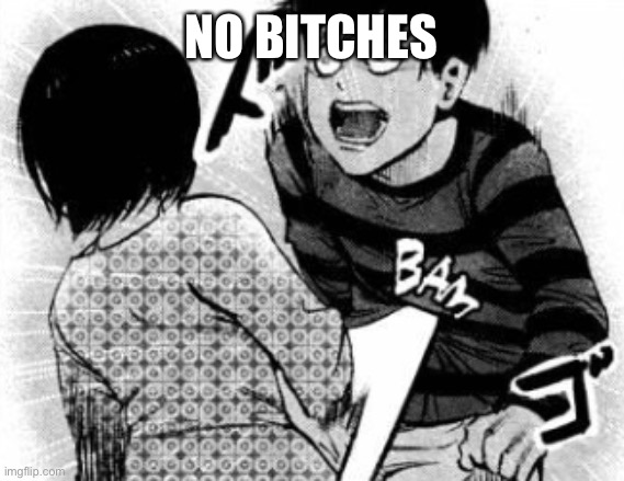 Touka bam | NO BITCHES | image tagged in touka bam | made w/ Imgflip meme maker