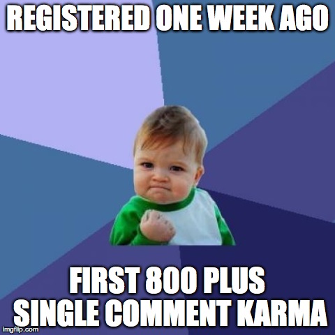 Success Kid Meme | REGISTERED ONE WEEK AGO FIRST 800 PLUS SINGLE COMMENT KARMA | image tagged in memes,success kid | made w/ Imgflip meme maker