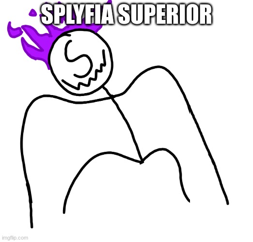 Stickmanm SPike | SPLYFIA SUPERIOR | image tagged in stickmanm spike | made w/ Imgflip meme maker