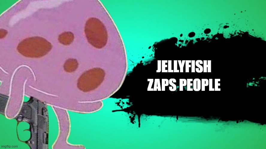 JELLYFISH IN BATTLE | JELLYFISH; ZAPS PEOPLE | image tagged in everyone joins the battle | made w/ Imgflip meme maker