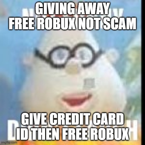 not funny carl | GIVING AWAY FREE ROBUX NOT SCAM; GIVE CREDIT CARD ID THEN FREE ROBUX | image tagged in not funny carl | made w/ Imgflip meme maker