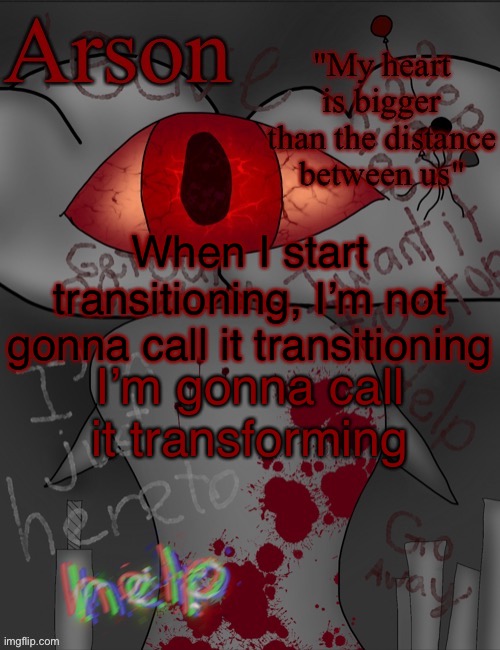 Also my cousin’s obsessed with the transformers movies, he gave me the idea | When I start transitioning, I’m not gonna call it transitioning; I’m gonna call it transforming | image tagged in arson's announcement temp | made w/ Imgflip meme maker