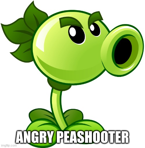 Repeater | ANGRY PEASHOOTER | image tagged in repeater | made w/ Imgflip meme maker