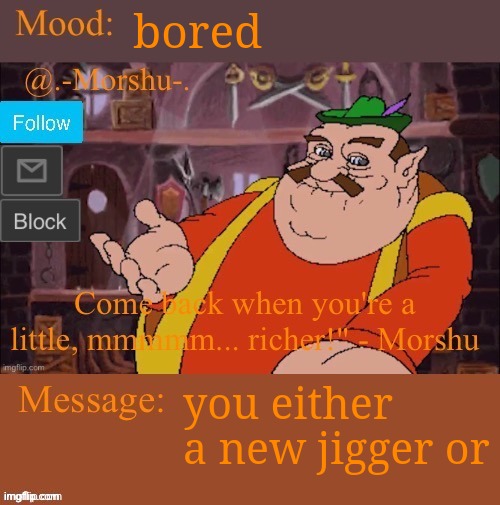 morshu :D (thank you tiger shark) | bored; you either a new jigger or | image tagged in morshu d thank you tiger shark | made w/ Imgflip meme maker