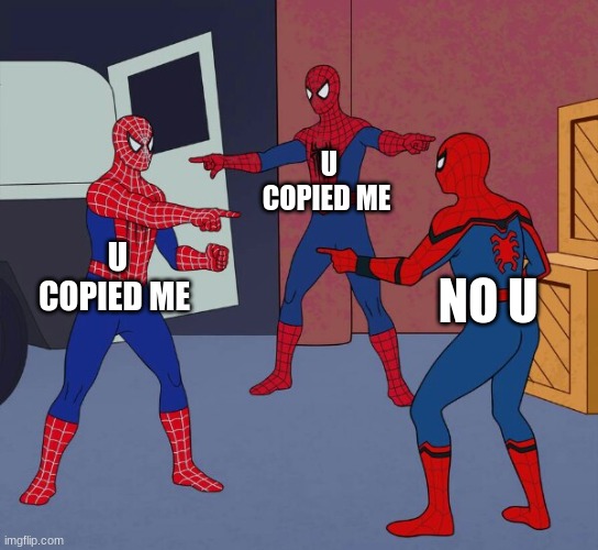 copies copies infinite | U COPIED ME; U COPIED ME; NO U | image tagged in spider man triple | made w/ Imgflip meme maker