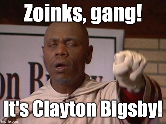 clayton bigsby | Zoinks, gang! It's Clayton Bigsby! | image tagged in clayton bigsby | made w/ Imgflip meme maker