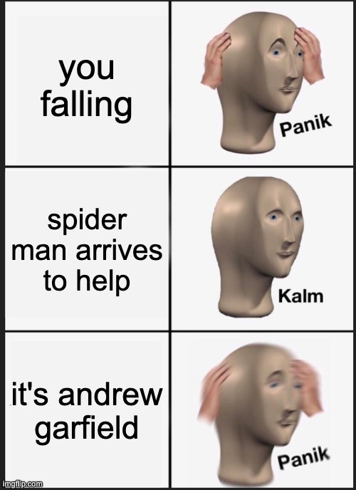 Panik Kalm Panik Meme | you falling; spider man arrives to help; it's andrew garfield | image tagged in memes,panik kalm panik | made w/ Imgflip meme maker