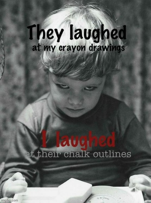 They laughed ! | image tagged in i see dead people | made w/ Imgflip meme maker