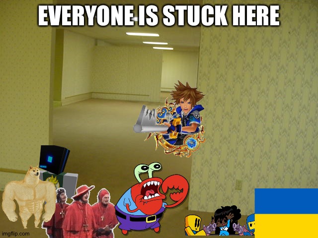 The Backrooms | EVERYONE IS STUCK HERE | image tagged in the backrooms | made w/ Imgflip meme maker