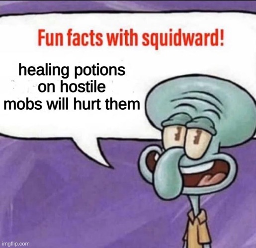 Fun Facts with Squidward | healing potions on hostile mobs will hurt them | image tagged in fun facts with squidward | made w/ Imgflip meme maker