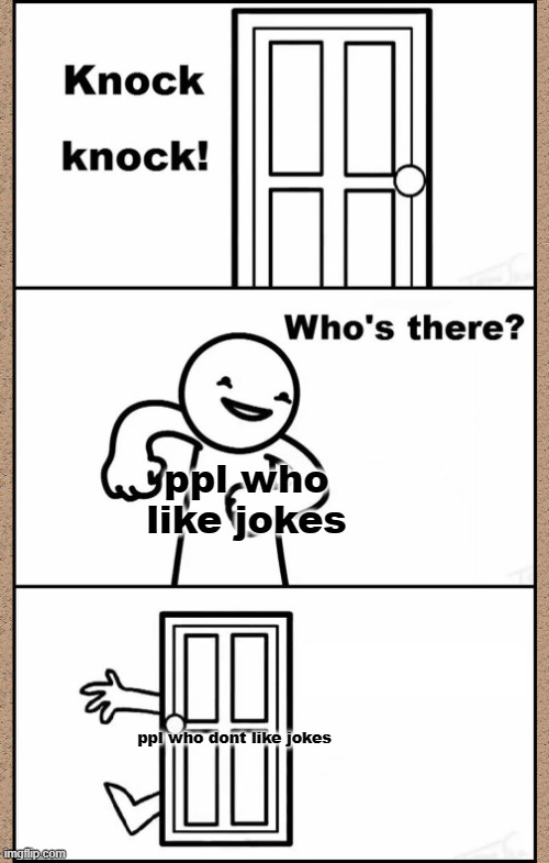 for the one who like jokes or even dont like jokes, ya shold definitely see this! | ppl who like jokes; ppl who dont like jokes | image tagged in knock knock asdfmovie | made w/ Imgflip meme maker