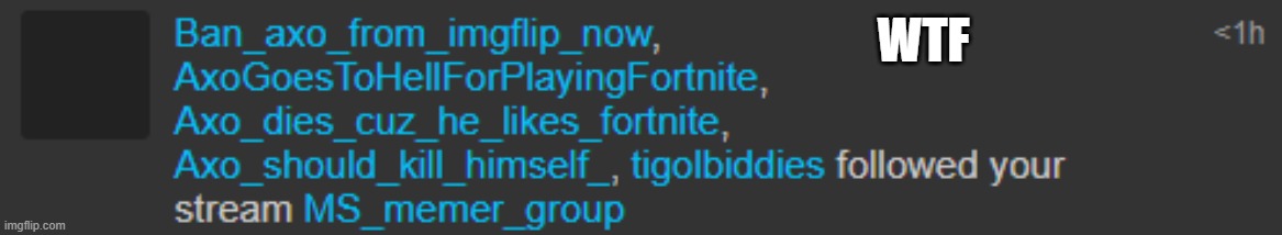 Axo hating alts raiding | WTF | made w/ Imgflip meme maker