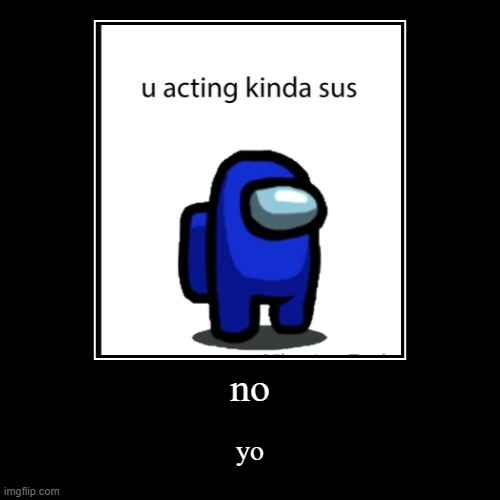 no yo repost | image tagged in funny,demotivationals | made w/ Imgflip demotivational maker