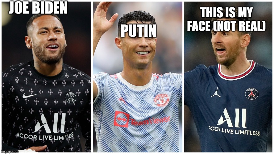 Football players | JOE BIDEN; PUTIN; THIS IS MY FACE (NOT REAL) | image tagged in football players | made w/ Imgflip meme maker