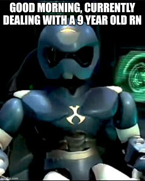 Toonami | GOOD MORNING, CURRENTLY DEALING WITH A 9 YEAR OLD RN | image tagged in toonami | made w/ Imgflip meme maker