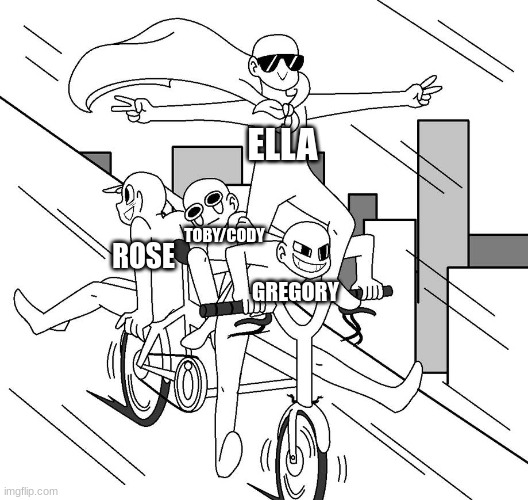 ELLA; TOBY/CODY; ROSE; GREGORY | made w/ Imgflip meme maker