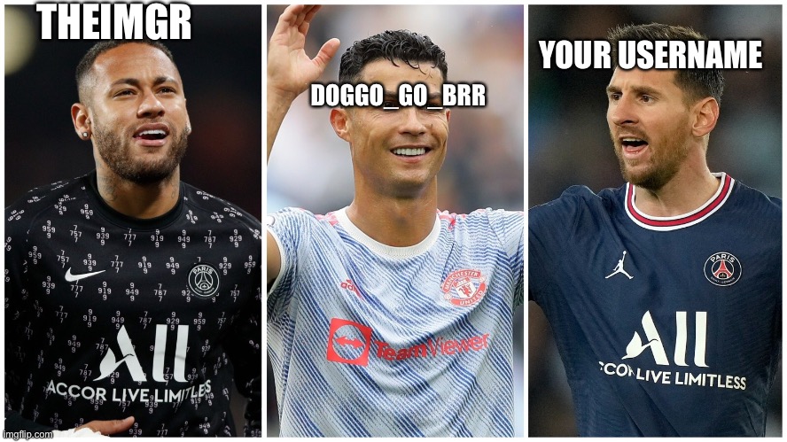 Football players | THEIMGR; DOGGO_GO_BRR; YOUR USERNAME | image tagged in football players | made w/ Imgflip meme maker