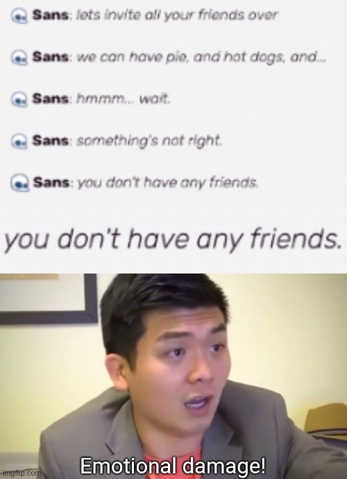 Sorry if its a little blurry | image tagged in emotional damage,sans,undertale,sans undertale,roasted | made w/ Imgflip meme maker