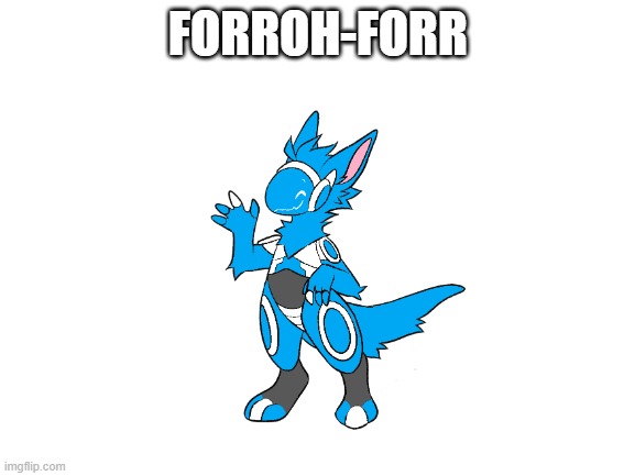 My Lil' Blue and White error toaster boi, Forroh-forr! | FORROH-FORR | image tagged in blank white template | made w/ Imgflip meme maker