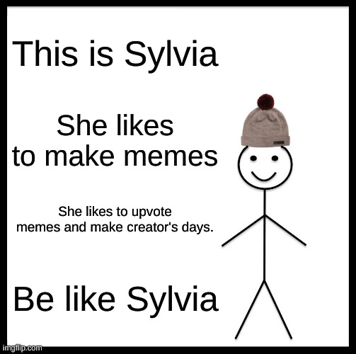Be like Sylvia :3 | This is Sylvia; She likes to make memes; She likes to upvote memes and make creator's days. Be like Sylvia | image tagged in thomas had never seen such bullshit before,thomas the tank engine | made w/ Imgflip meme maker
