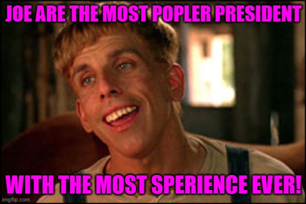 President simple Jack | JOE ARE THE MOST POPLER PRESIDENT WITH THE MOST SPERIENCE EVER! | image tagged in president simple jack | made w/ Imgflip meme maker