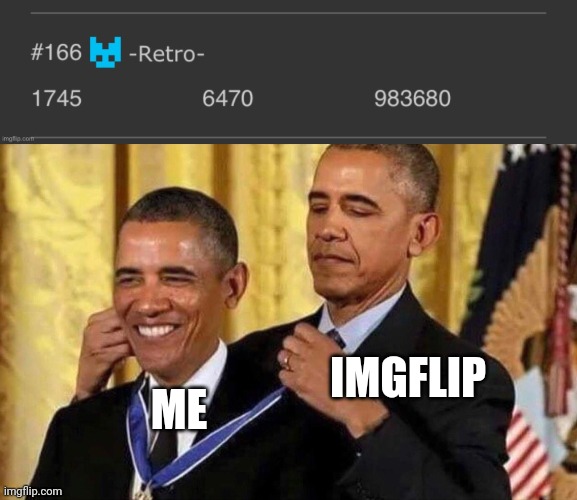 Aaaaa i made it to the leaderboards!! | IMGFLIP; ME | image tagged in obama medal | made w/ Imgflip meme maker