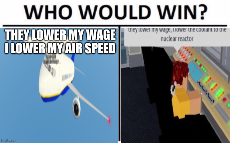 THEY LOWER MY WAGE I LOWER MY AIR SPEED | made w/ Imgflip meme maker