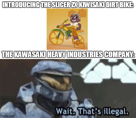 The Kawasaki company will sue you for this | INTRODUCING THE SLICER ZX KIWISAKI DIRT BIKE:; THE KAWASAKI HEAVY INDUSTRIES COMPANY: | image tagged in wait that s illegal,strawberry shortcake,strawberry shortcake berry in the big city,memes,funny memes,funny | made w/ Imgflip meme maker