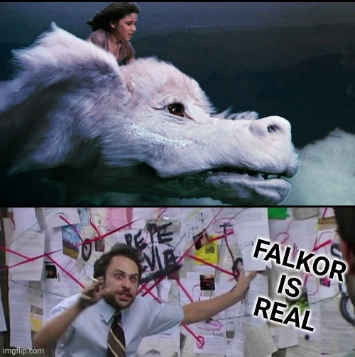 FALKOR
IS 
REAL | image tagged in charlie conspiracy always sunny in philidelphia | made w/ Imgflip meme maker