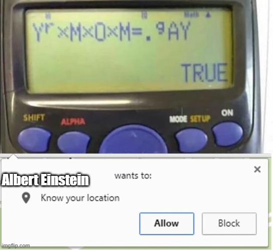 Albert Einstein | image tagged in wants to know your location | made w/ Imgflip meme maker
