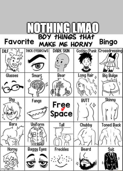 Lmao | NOTHING LMAO | image tagged in boy things that make me horny | made w/ Imgflip meme maker