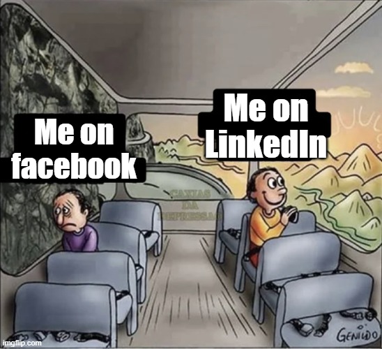Me |  Me on LinkedIn; Me on facebook | image tagged in two guys on a bus | made w/ Imgflip meme maker