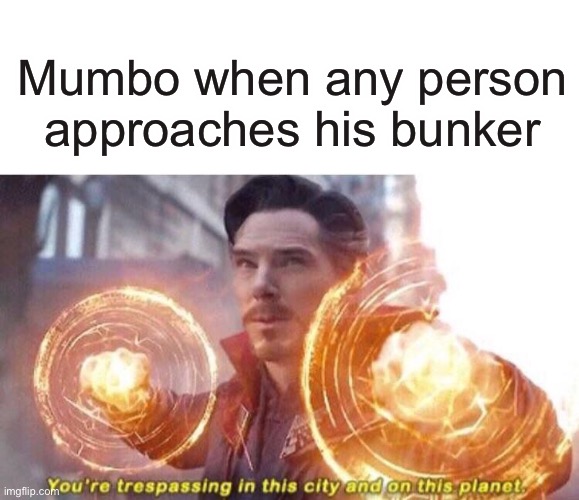 Dr. Strange Trespassing | Mumbo when any person approaches his bunker | image tagged in dr strange trespassing | made w/ Imgflip meme maker