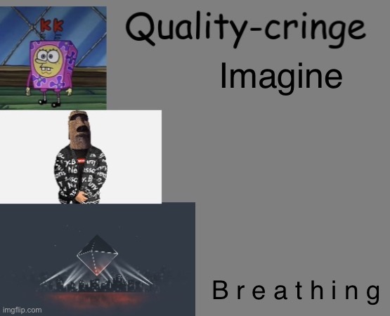 Quality cringe announcement temp (credit to frogking.) | Imagine; B r e a t h i n g | image tagged in quality cringe announcement temp credit to frogking | made w/ Imgflip meme maker