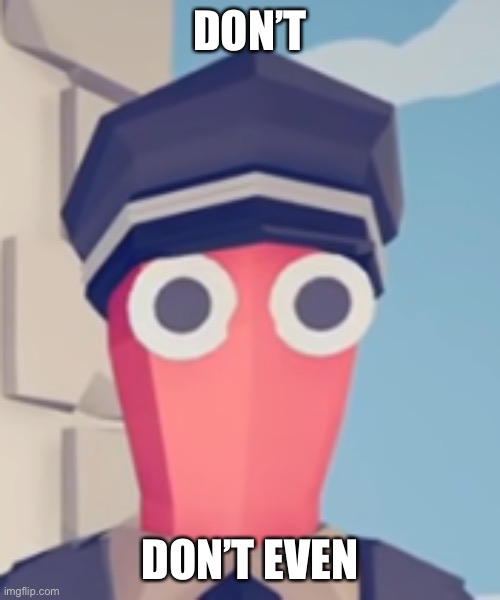 TABS Stare | DON’T; DON’T EVEN | image tagged in tabs stare | made w/ Imgflip meme maker